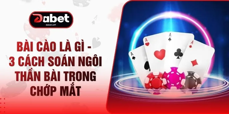 Bài Cào Là Gì - 3 Cách Soán Ngôi Thần Bài Trong Chớp Mắt