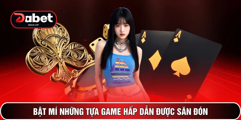Bật mí những tựa game hấp dẫn được săn đón