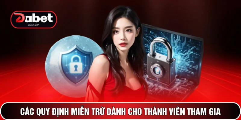 Các quy định miễn trừ dành cho thành viên tham gia
