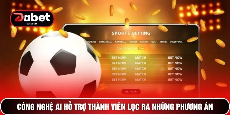 Công nghệ AI hỗ trợ thành viên lọc ra những phương án