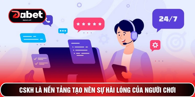 CSKH là nền tảng tạo nên sự hài lòng của người chơi