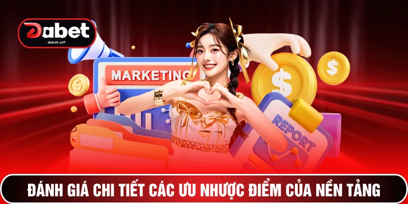 Đánh giá chi tiết các ưu nhược điểm của nền tảng