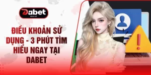 Điều Khoản Sử Dụng - 3 Phút Tìm Hiểu Ngay Tại DABET