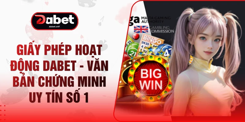 Giấy Phép Hoạt Động DABET - Văn Bản Chứng Minh Uy Tín Số 1