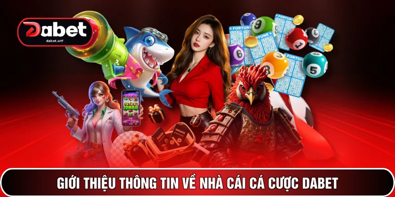 Giới thiệu thông tin về nhà cái cá cược DABET