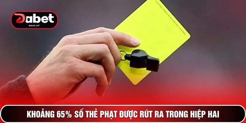 Khoảng 65% số thẻ phạt được rút ra trong hiệp hai