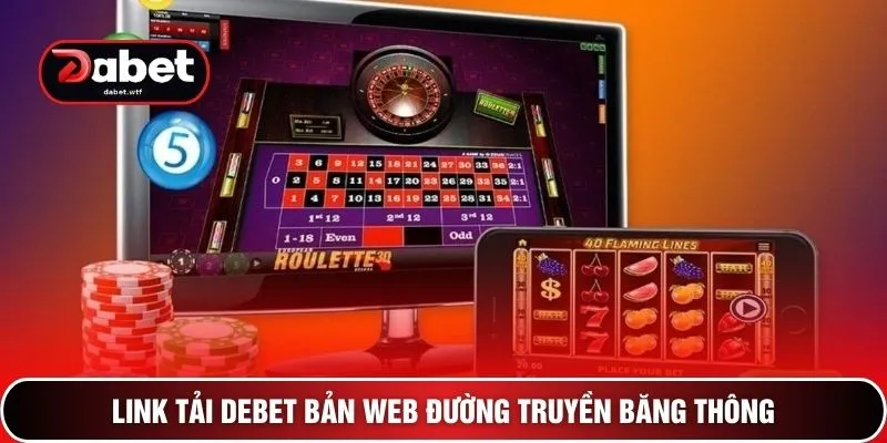 Link tải DEBET bản web đường truyền băng thông