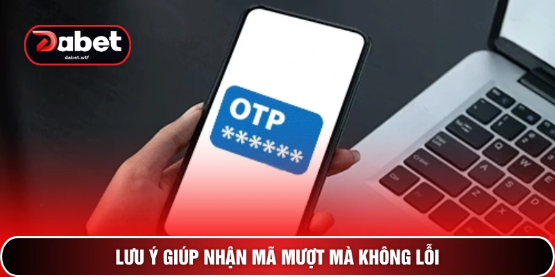 Lưu ý giúp nhận mã mượt mà không lỗi