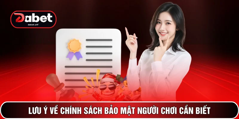 Lưu ý về chính sách bảo mật người chơi cần biết