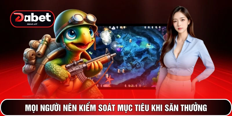 Mọi người nên kiểm soát mục tiêu khi săn thưởng