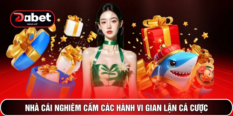 Nhà cái nghiêm cấm các hành vi gian lận cá cược