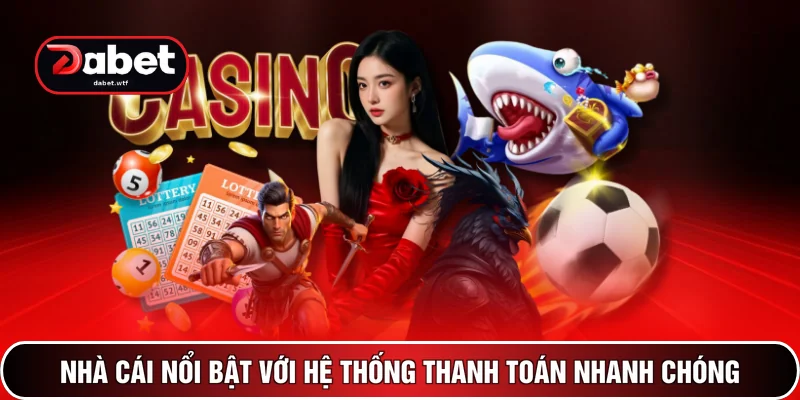 Nhà cái nổi bật với hệ thống thanh toán nhanh chóng