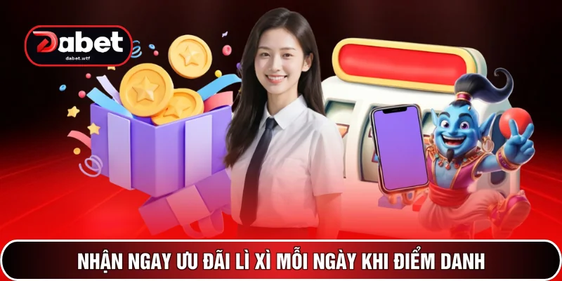 Nhận ngay ưu đãi lì xì mỗi ngày khi điểm danh