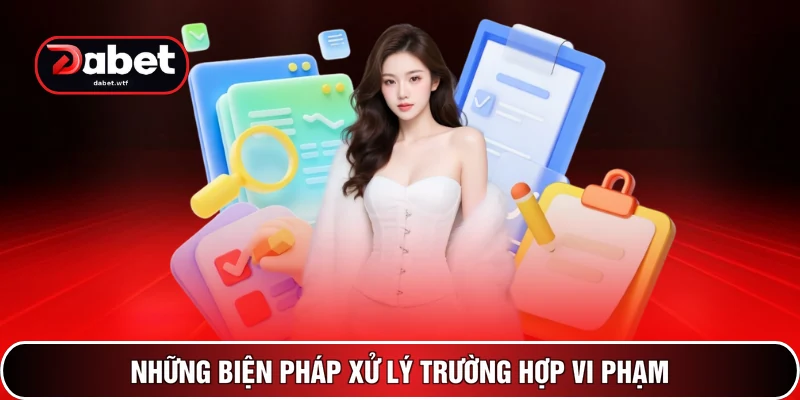 Những biện pháp xử lý trường hợp vi phạm