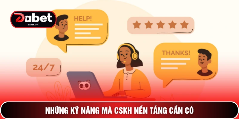 Những kỹ năng mà CSKH nền tảng cần có