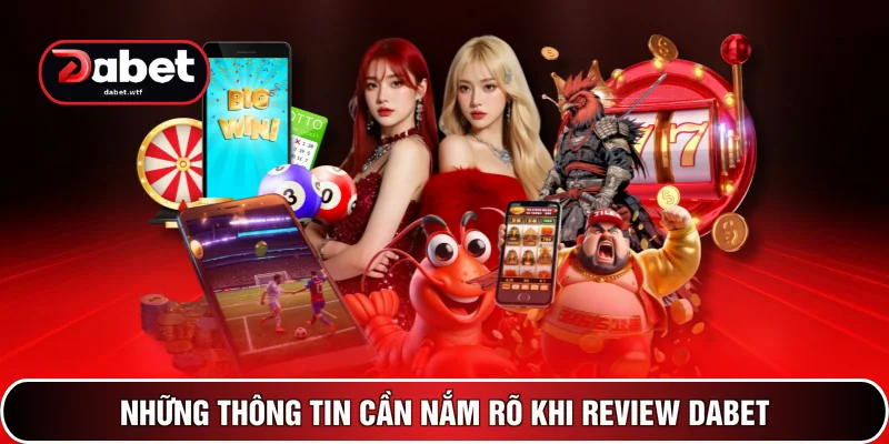 Những thông tin cần nắm rõ khi review DABET