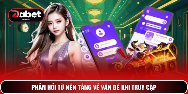 Phản hồi từ nền tảng về vấn đề khi truy cập