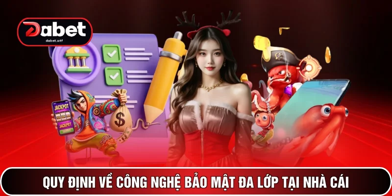 Quy định về công nghệ lưu trữ an toàn đa lớp tại nhà cái