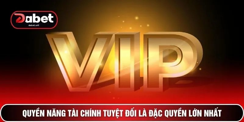 Quyền năng tài chính tuyệt đối là đặc quyền lớn nhất