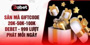 Săn Mã Giftcode 20k-50k-100k DEBET - 999 Lượt Phát Mỗi Ngày