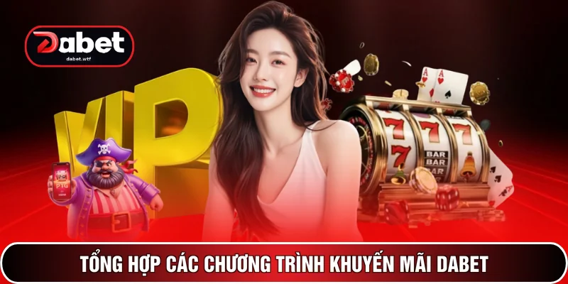 Tổng hợp các chương trình khuyến mãi DABET