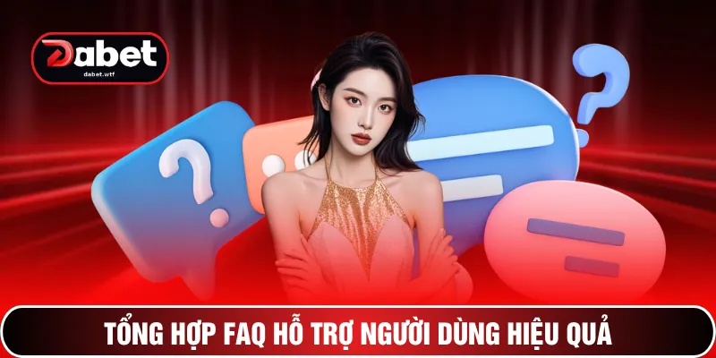 Tổng hợp FAQ hỗ trợ người dùng hiệu quả