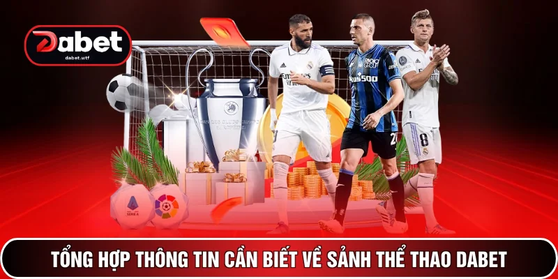 Tổng hợp thông tin cần biết về sảnh thể thao DABET