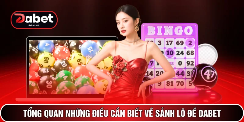 Tổng quan những điều cần biết về sảnh lô đề DABET