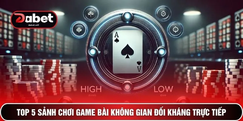 Top 5 sảnh chơi game bài không gian đối kháng trực tiếp