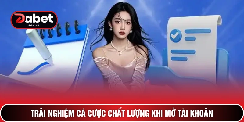 Trải nghiệm cá cược chất lượng khi mở tài khoản