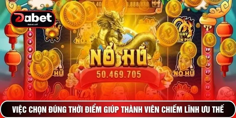 Việc chọn đúng thời điểm giúp thành viên chiếm lĩnh ưu thế